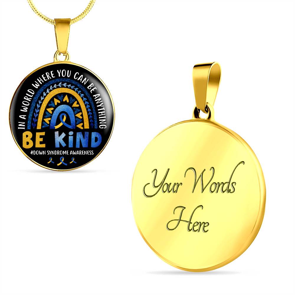 Down Syndrome Awareness In A World Where You Can Be Anything Be Kind Circle Pendant Necklace - Circle Luxury Necklace (Gold Plated) Down Syndrome Awareness In A World Where You Can Be Anything Be Kind Circle Pendant Necklace - Circle Luxury Necklace (Gold Plated)
