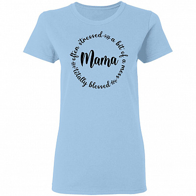 Often Stress A Bit Of Mess But Totally Blessed Mama Ladies T-Shirt, Light Blue, Ladies T-Shirt