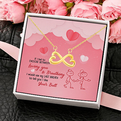 If I Had to Choose Between Loving You and Breathing Use to Tell You I Like Your Butt Infinity Heart Pendant Necklace