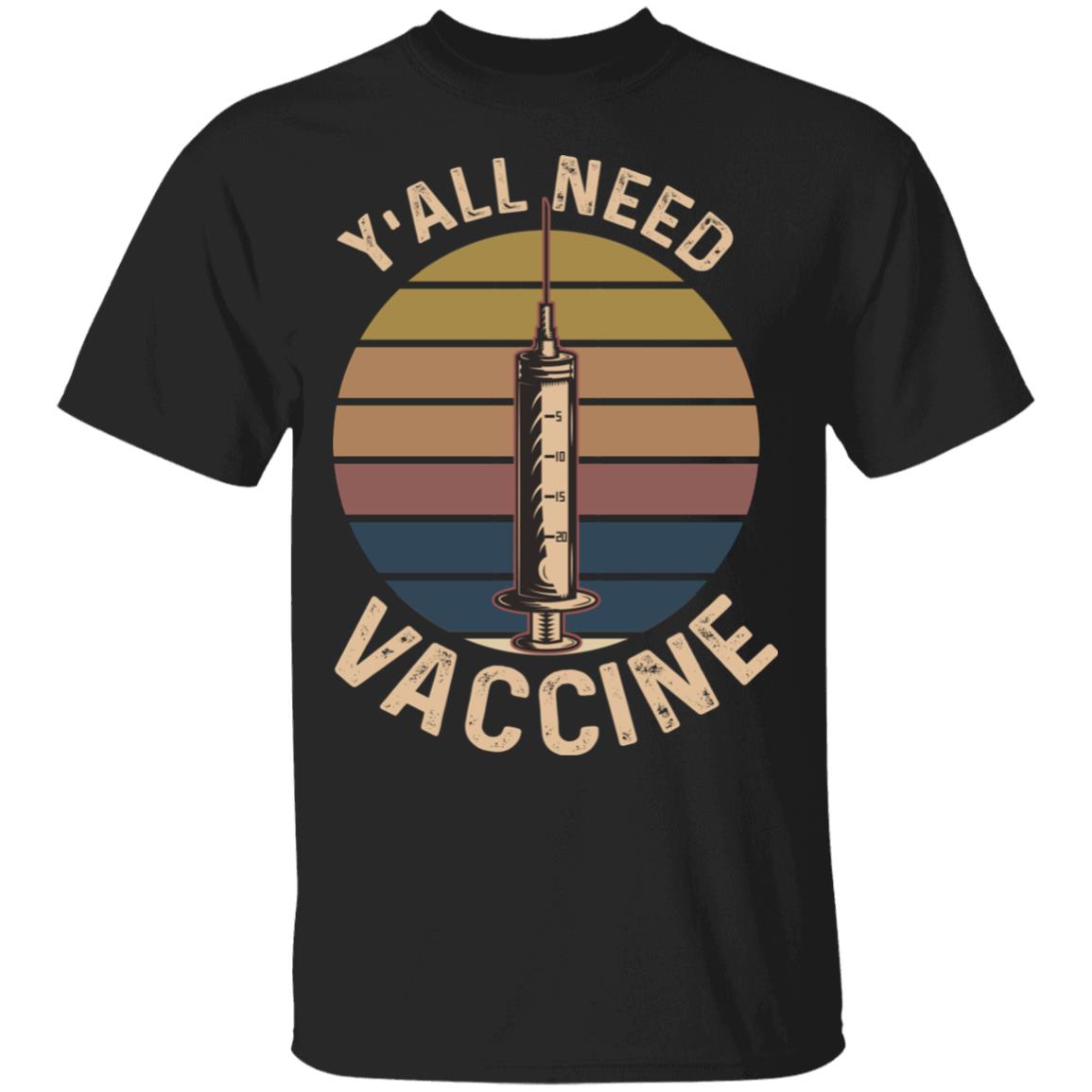 Y'all Need Vaccine Needles T-Shirt, Black, Unisex T-Shirt