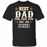Personalized Best Dad Ever Just Ask T-Shirt, Black, Unisex T-Shirt