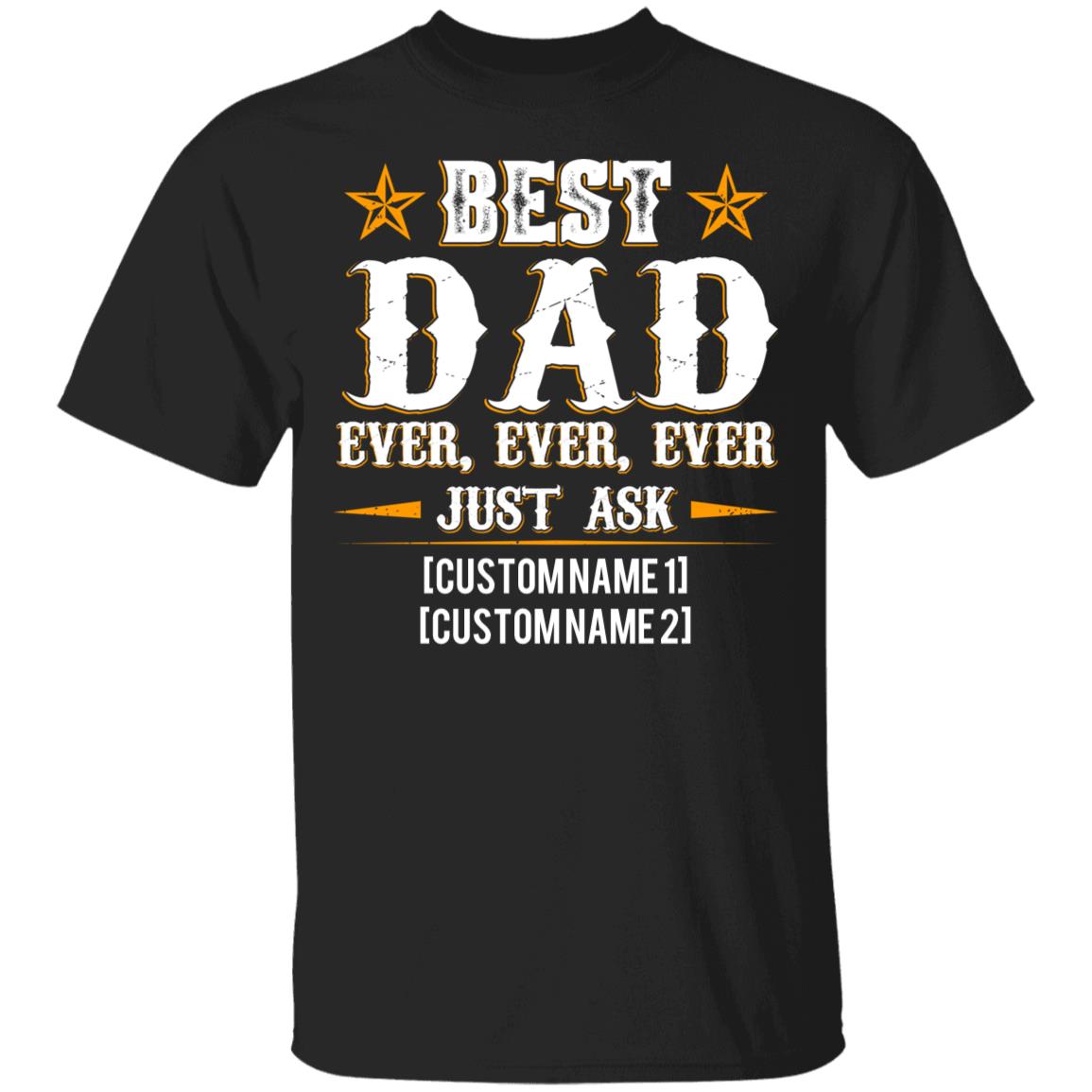 Personalized Best Dad Ever Just Ask T-Shirt, Black, Unisex T-Shirt