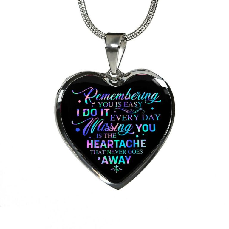 Remembering You Is Easy I Do It Every Day Missing You Is The Heartache That Never Goes Away Heart Pendant Necklace - Heart Luxury Necklace (Silver)