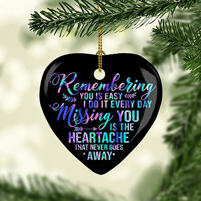 Remembering You Is Easy I Do It Every Day Missing You Is The Heartache That Never Goes Away Heart Ornament