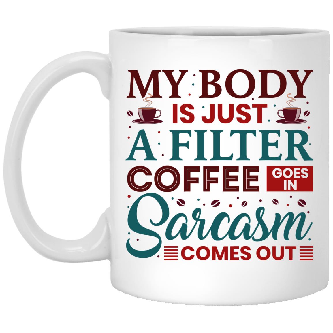 My Body Is Just A Filter Coffee GoMug, White, 11 oz. White Mug My Body Is Just A Filter Coffee GoMug, White, 11 oz. White Mug