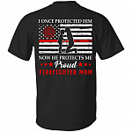 Proud Firefighter Mom Print On Back Only T-Shirt - I Once Protected Him Mow He Protects Me Shirt, Black, Unisex T-Shirt