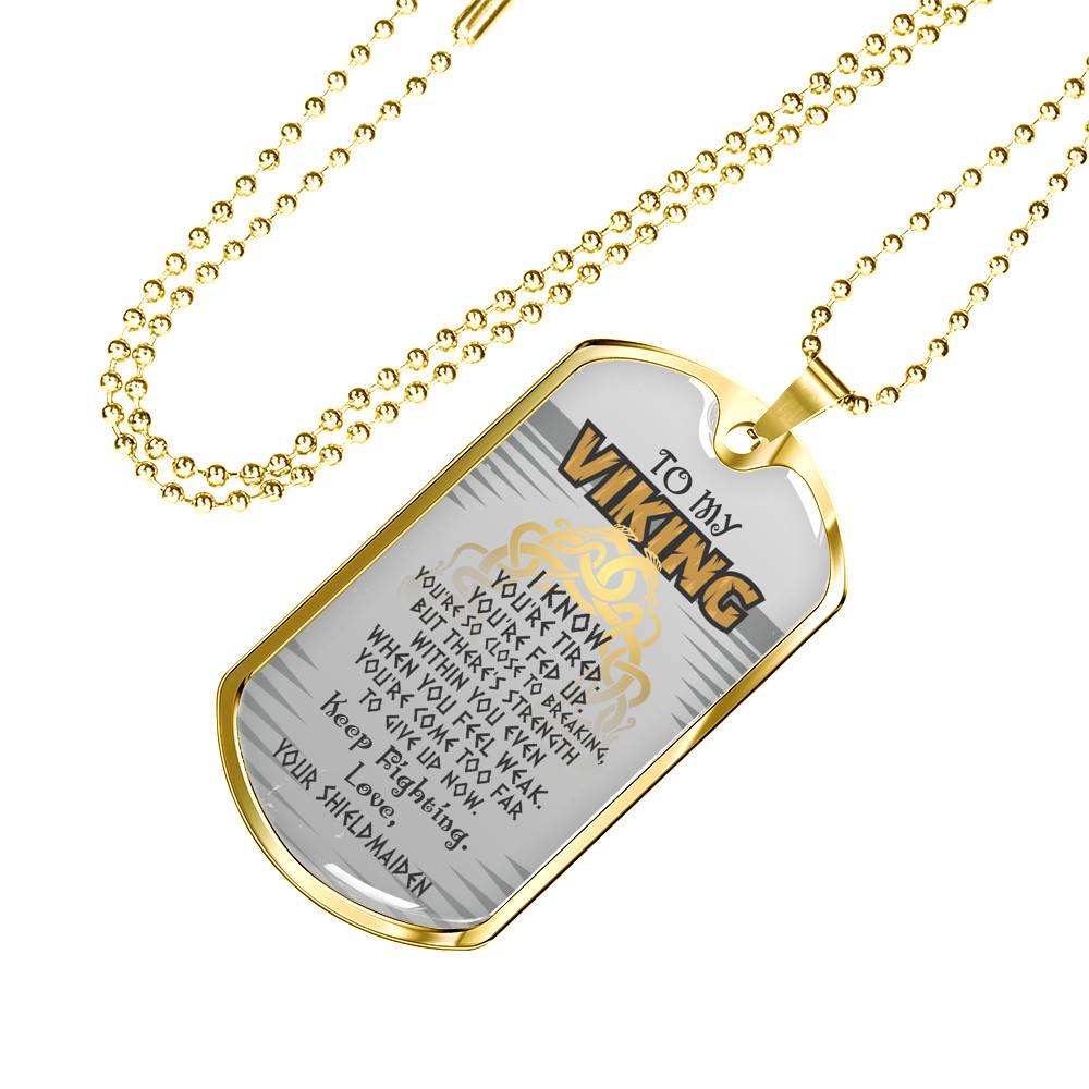 To My Viking I Know You're Tired You're Fed Up Keep Fighting Love Your Shieldmaiden Dog Tag Pendant Necklace - Dog Tag (Gold Plated)
