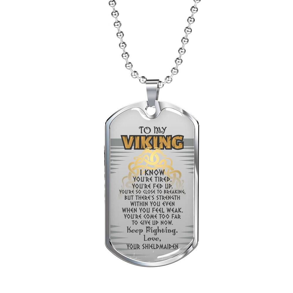 To My Viking I Know You're Tired You're Fed Up Keep Fighting Love Your Shieldmaiden Dog Tag Pendant Necklace - Dog Tag (Silver)