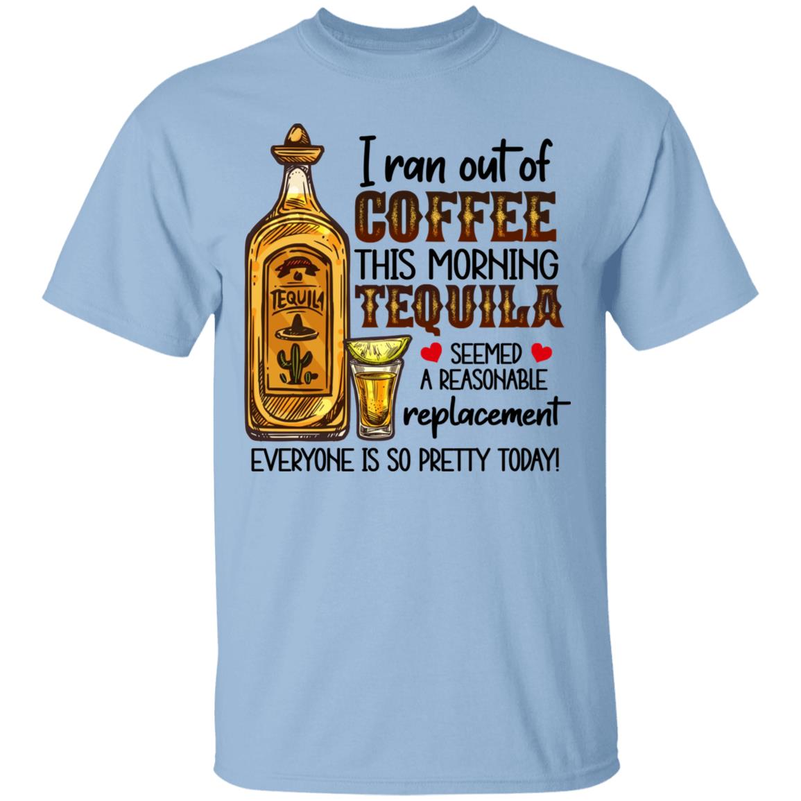 I Ran Out Of Coffee This Morning Tequila T-Shirt, Light Blue, Unisex T-Shirt