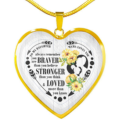 To My Daughter Always Remember You Are Braver Than You Believe Mama Loves You Heart Pendant Necklace - Heart Luxury Necklace (Gold Plated)