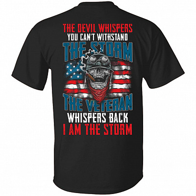 The Devil Whispers You Can't Withstand The Storm The Veteran Whispers Back I Am The Storm Print On Back Only T-Shirt, Black, Unisex T-Shirt