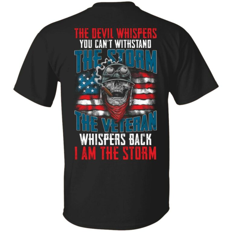 The Devil Whispers You Can't Withstand The Storm The Veteran Whispers Back I Am The Storm Print On Back Only T-Shirt, Black, Unisex T-Shirt