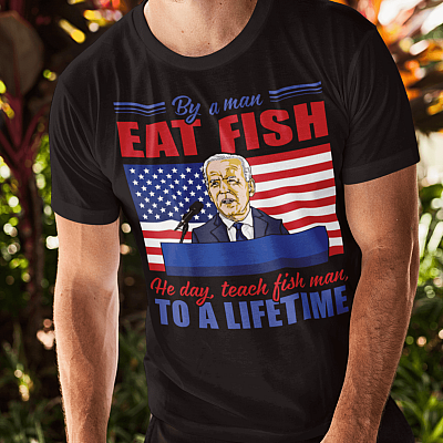 Alternative view of Buy a Man Eat Fish He Day Teach Fish-Man To A Lifetime Joe Biden T-Shirt