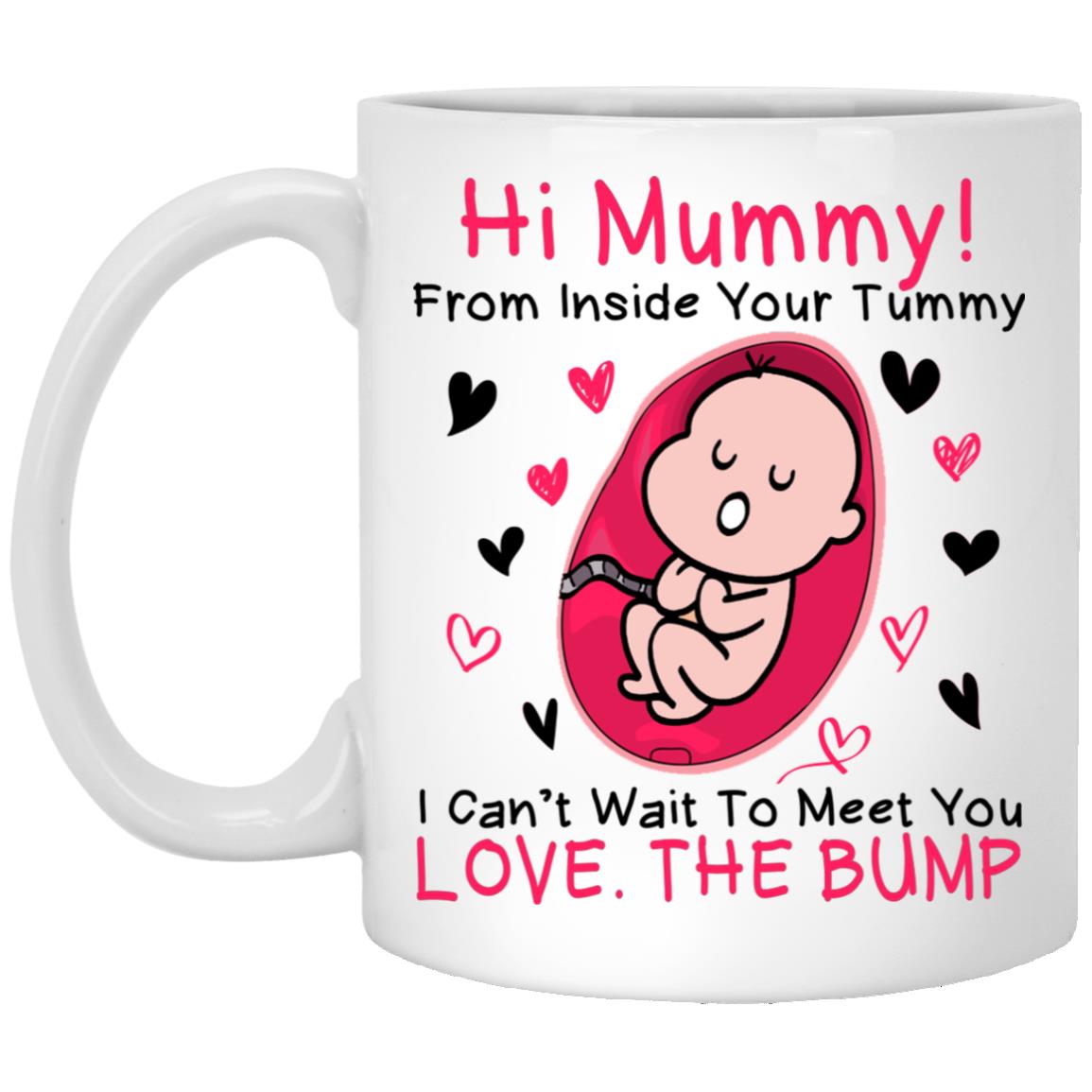 Hi Mummy From Inside Your Tummy Gifts, White, 11 oz. White Mug Hi Mummy From Inside Your Tummy Gifts, White, 11 oz. White Mug