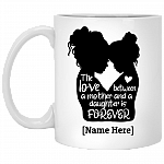 Personalized The Love Between a Mother and Daughter Is Forever Ceramic Coffee Mug - Water Bottle, White, 11 oz. White Mug Personalized The Love Between a Mother and Daughter Is Forever Ceramic Coffee Mug - Water Bottle, White, 11 oz. White Mug