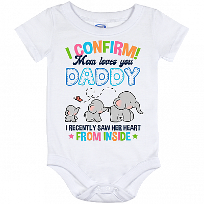 Elephant I Confirm Mom Loves You Daddy I Recently Saw Her Heart From Inside Baby Onesie-Baby Infant Bodysuit, White, Baby Onesie - 12 Month