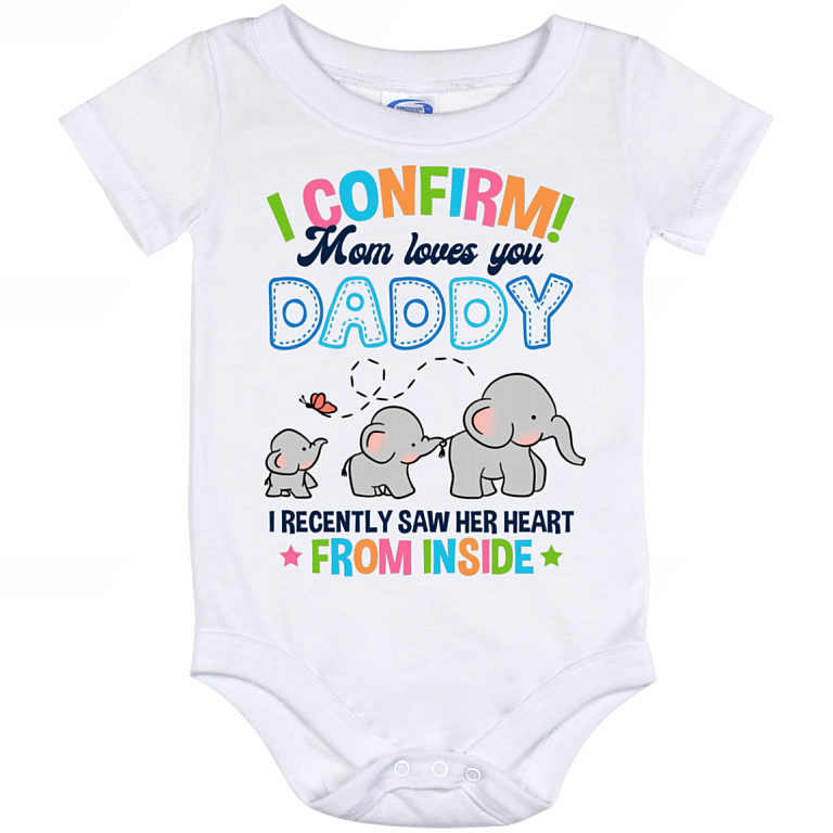 Elephant I Confirm Mom Loves You Daddy I Recently Saw Her Heart From Inside Baby Onesie-Baby Infant Bodysuit, White, Baby Onesie - 12 Month