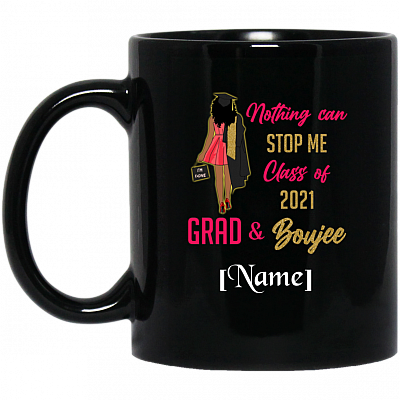 Personalized Nothing Can Stop Me Class of 2021 Grad and Boujee Coffee Mug - Water Bottle, Black, 11 oz. Black Mug