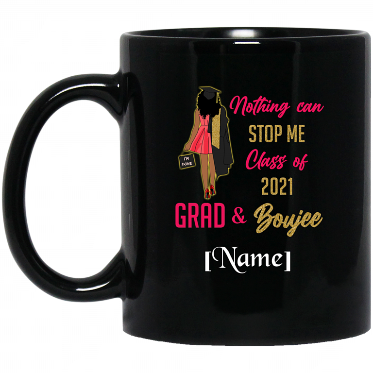Personalized Nothing Can Stop Me Class of 2021 Grad and Boujee Coffee Mug - Water Bottle, Black, 11 oz. Black Mug