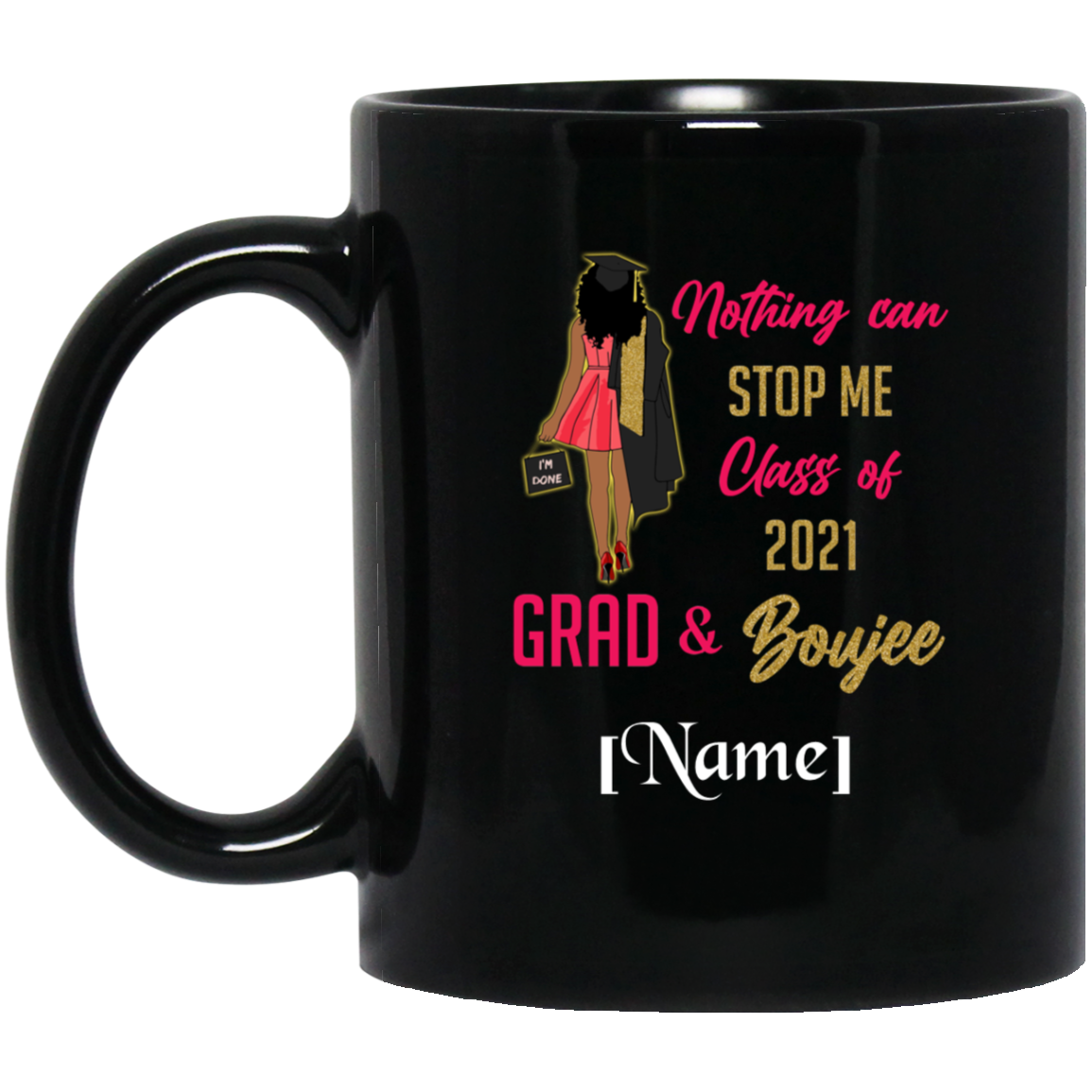 Personalized Nothing Can Stop Me Class of 2021 Grad and Boujee Coffee Mug - Water Bottle, Black, 11 oz. Black Mug Personalized Nothing Can Stop Me Class of 2021 Grad and Boujee Coffee Mug - Water Bottle, Black, 11 oz. Black Mug