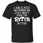 I'm A Nice Person Just Don't Push The Bitch Button Shirt, Black, Unisex T-Shirt