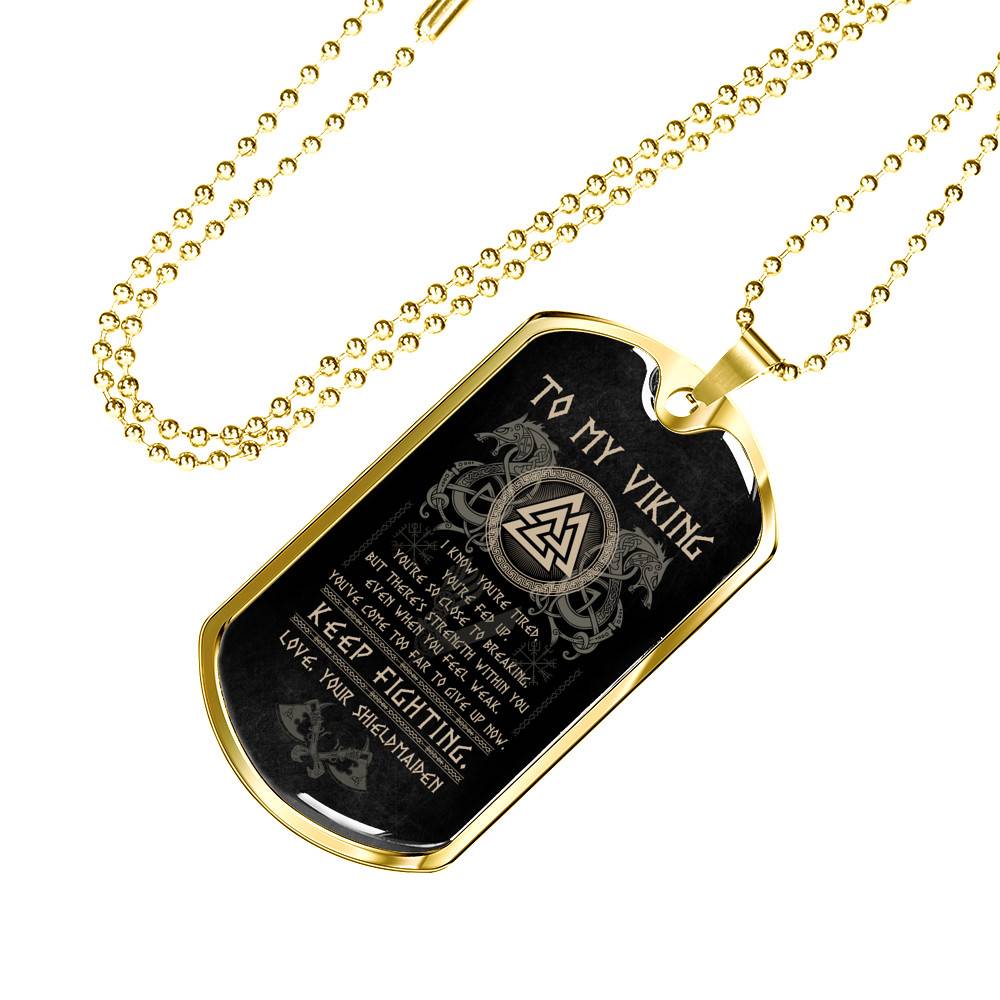 From Shieldmaiden to My Viking I Know You're Tired You're Fed Up Keep Fighting Dog Tag Pendant Necklace - Dog Tag (Gold Plated)