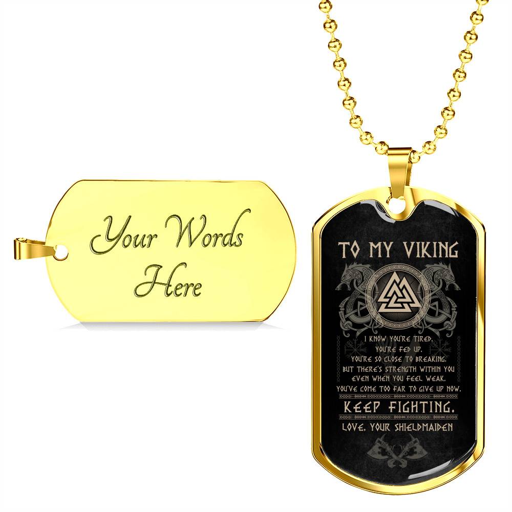 From Shieldmaiden to My Viking I Know You're Tired You're Fed Up Keep Fighting Dog Tag Pendant Necklace - Dog Tag (Gold Plated)