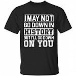 I May Not Go Down T-shirt, Black, Unisex T-Shirt