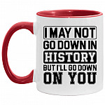 I May Not Go Down, White/Red, 11 oz. Accent Mug
