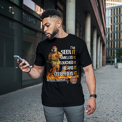 Alternative view of I've Seen It Smelled It Touched It Heard It Stepped in It T-Shirt - Retired Fireman Shirt