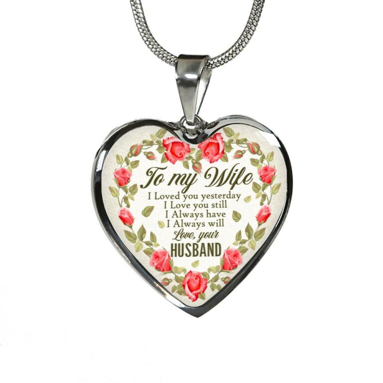 To My Wife I Loved You Yesterday I Love You Still I Always Have I Always Will Love Your Husband Heart Pendant Necklace - Heart Luxury Necklace (Silver)