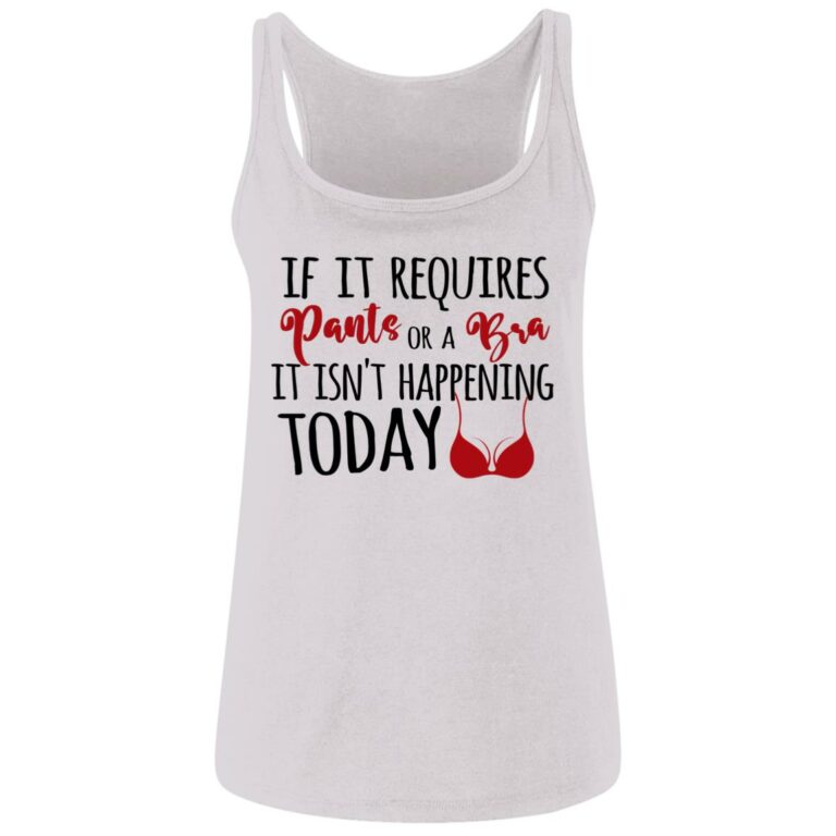 If It Requires Pants or A Bra Tank, White, Ladies Tank Top