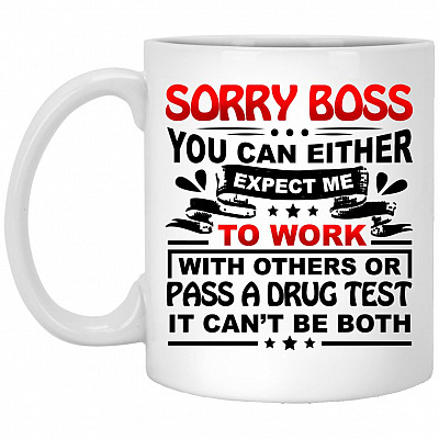 Sorry Boss You Can Either E Mug, White, 11 oz. White Mug