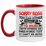 Sorry Boss You Can Either Expect Accent Mug, White/Red, 11 oz. Accent Mug Sorry Boss You Can Either Expect Accent Mug, White/Red, 11 oz. Accent Mug