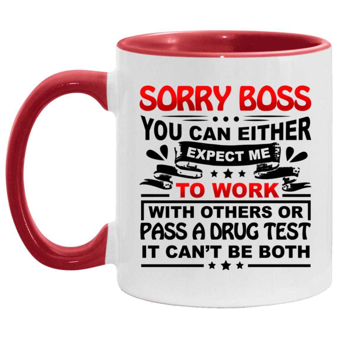 Sorry Boss You Can Either Expect Accent Mug, White/Red, 11 oz. Accent Mug Sorry Boss You Can Either Expect Accent Mug, White/Red, 11 oz. Accent Mug