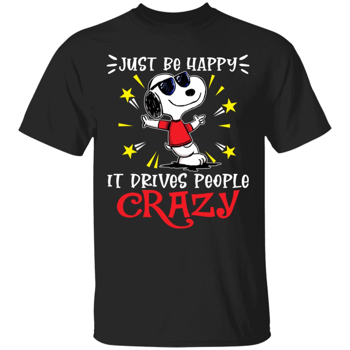 Just Be Happy It Drives Peopl-Shirt, Black, Unisex T-Shirt
