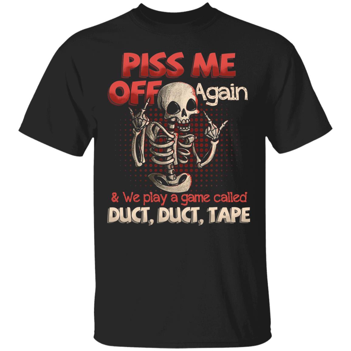Piss Me Off Again And We Play A GamShirt, Black, Unisex T-Shirt