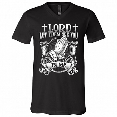 Lord Let Them See You In Me T-Shirt, Black, V-Neck T-Shirt