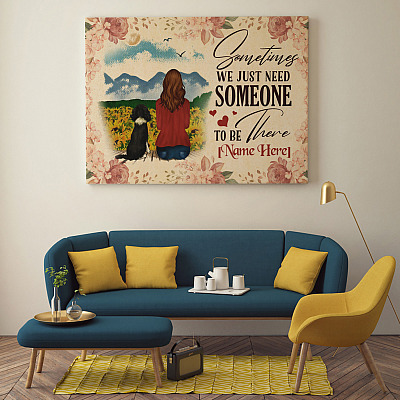 Personalized Gift for Dog Lover Framed Canvas - Sometimes We Just Need Someone to Be There Unframed Poster