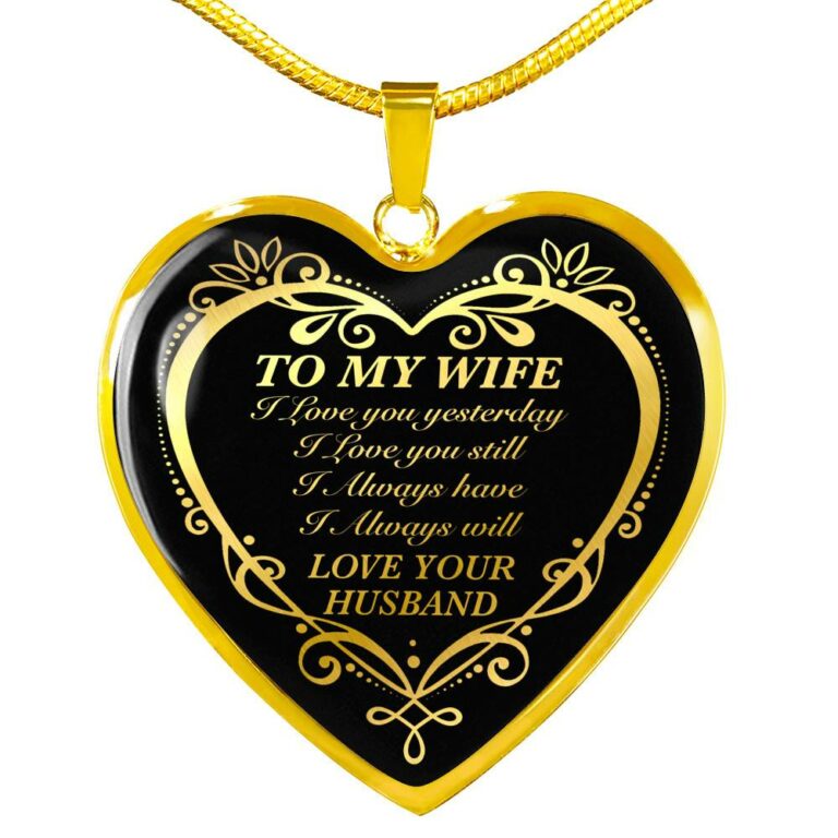 From Husband to My Wife I Loved You Yesterday I Love You Still I Always Have I Always Will Heart Pendant Necklace - Heart Luxury Necklace (Gold Plated)