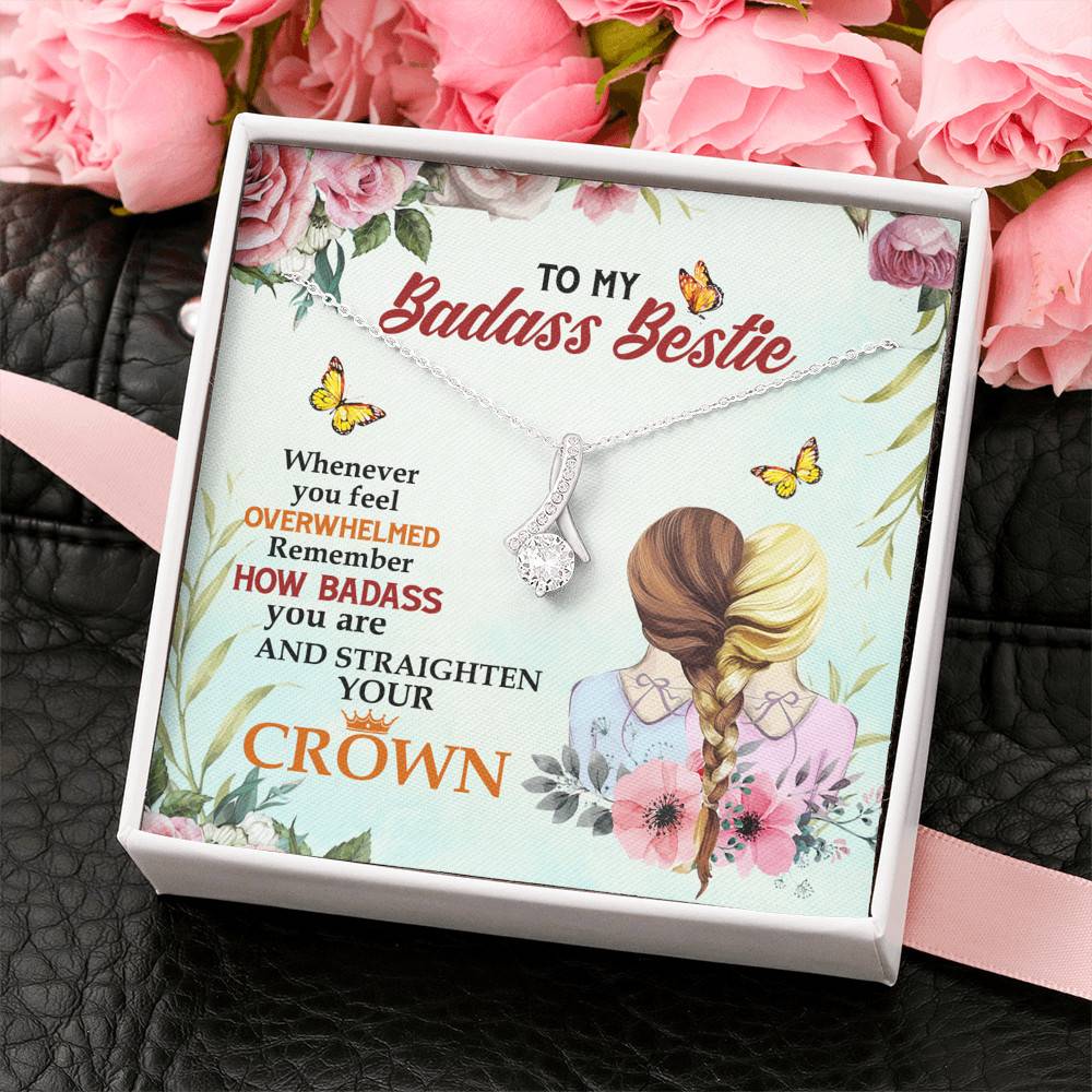 To My Badass Bestie Whenever You Feel Overwhelmed Remember Straighten Your Crown Alluring Necklace To My Badass Bestie Whenever You Feel Overwhelmed Remember Straighten Your Crown Alluring Necklace