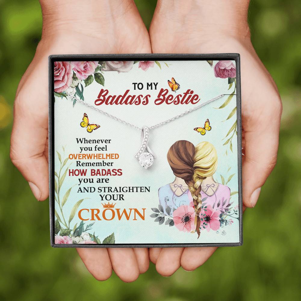 To My Badass Bestie Whenever You Feel Overwhelmed Remember Straighten Your Crown Alluring Necklace To My Badass Bestie Whenever You Feel Overwhelmed Remember Straighten Your Crown Alluring Necklace