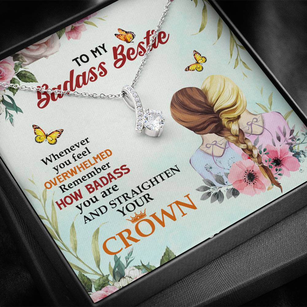 To My Badass Bestie Whenever You Feel Overwhelmed Remember Straighten Your Crown Alluring Necklace To My Badass Bestie Whenever You Feel Overwhelmed Remember Straighten Your Crown Alluring Necklace