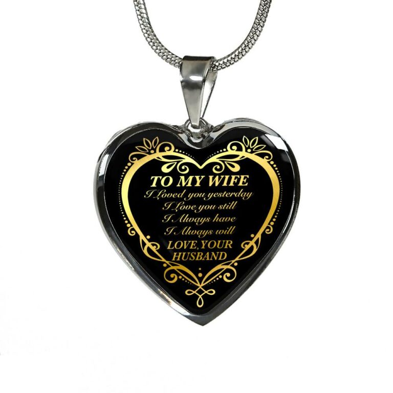 From Husband to My Wife I Loved You Yesterday I Love You Still I Always Have I Always Will Heart Pendant Necklace