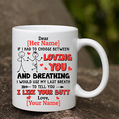 Personalized If I Had To Choose I Would Use My Last Breath To Tell You I Like Your Butt Coffee Mug - Gift for Girlfriend