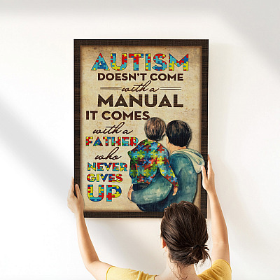Autism Doesn't Come With A Manual It Comes With A Father Who Never Gives Up Framed Canvas - Unframed Poster