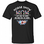 Horse Show Mom T-Shirt - Funny Horse Mom Shirt, Black, Unisex T-Shirt