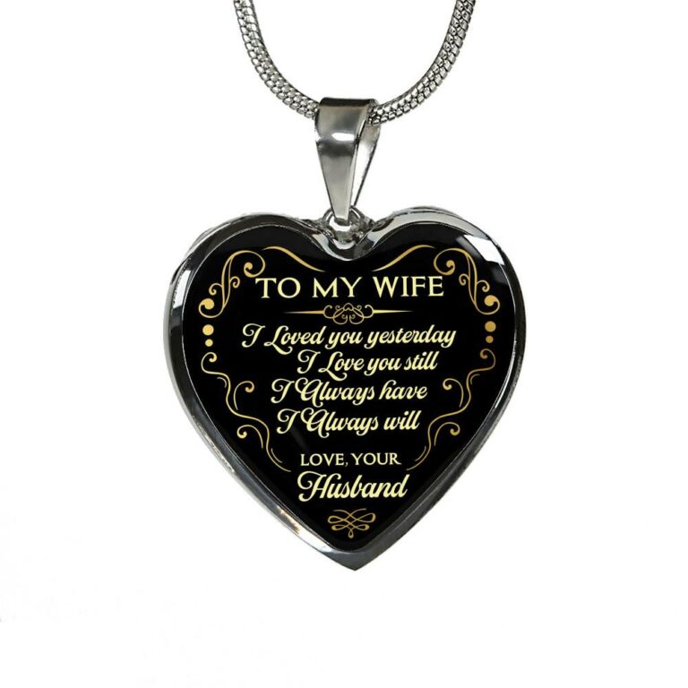 Husband To My Wife I Loved You Yesterday I Love You Still I Always Have I Always Will Heart Pendant Necklace