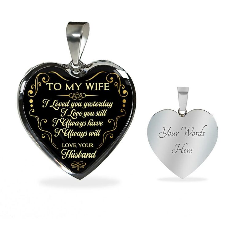 Husband To My Wife I Loved You Yesterday I Love You Still I Always Have I Always Will Heart Pendant Necklace