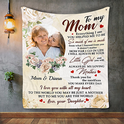 Personalized Photo To My Mom Everything I Am You Helped Me To Be So Much Of Me Is Made From Fleece Blanket